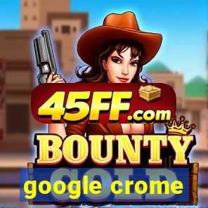 google crome